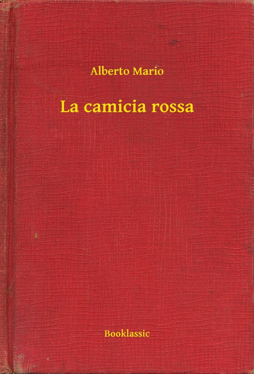 La camicia rossa (ebook), Alberto Mario | 9789635269303 | Boeken | bol.com