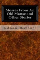 Mosses From An Old Manse and Other Stories