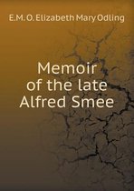 Memoir of the late Alfred Smee