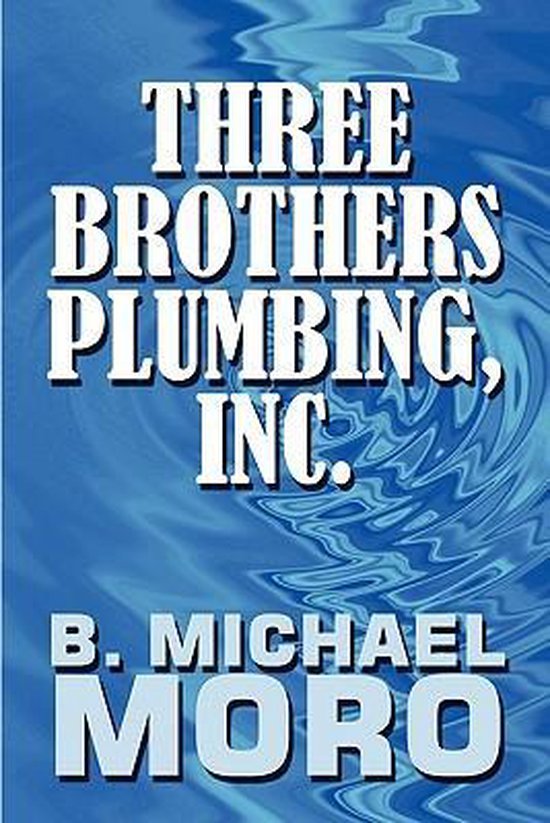 Three Brothers Plumbing, Inc. 9781448939893 B Michael Moro Boeken