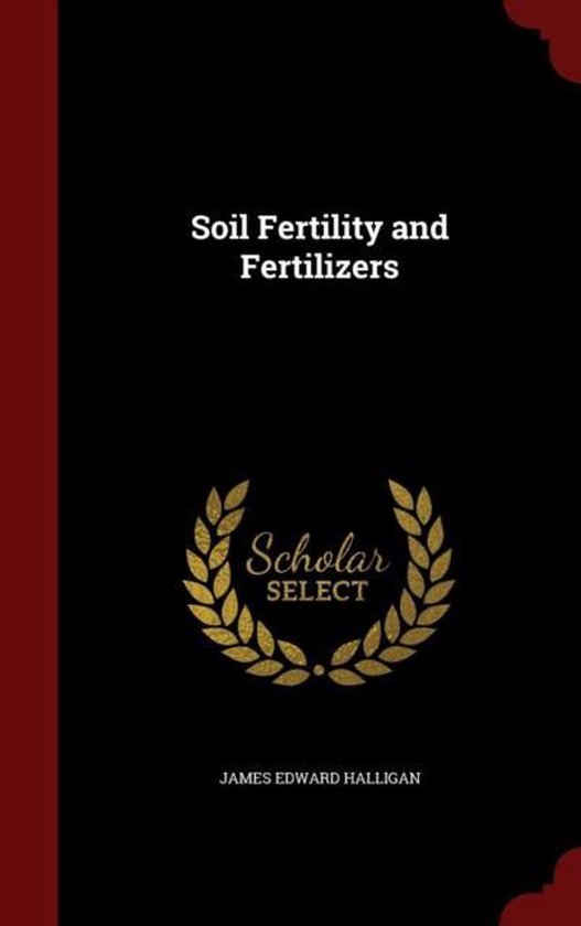 Soil Fertility and Fertilizers, James Edward Halligan 9781296571740