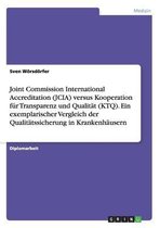 Joint Commission International Accreditation (JCIA) versus Kooperation fur Transparenz und Qualitat (KTQ). Ein exemplarischer Vergleich der Qualitatssicherung in Krankenhausern