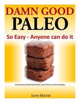 Damn Good Paleo: So Easy - Anyone can do it