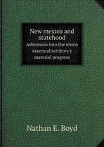 New mexico and statehood Admission into the union essential territory's material progress