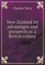 New Zealand its advantages and prospects as a British colony