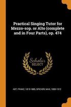Practical Singing Tutor for Mezzo-Sop. or Alto (Complete and in Four Parts), Op. 474
