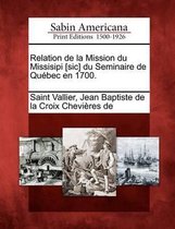 Relation de la Mission Du Missisipi [sic] Du Seminaire de Qu bec En 1700.