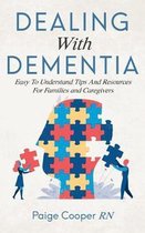 Dealing With Dementia Easy To Understand Tips And Resources For Families And Caregivers