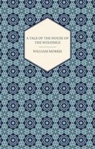 A Tale of the House of the Wolfings and All the Kindreds of the Mark Written in Prose and in Verse