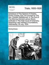 Substance of the Speech of Charles Purton Cooper, Esq. as Counsel for the REV. Charles Wellbeloved, in the Suit of the Attorney General Versus Shore, Instituted in the High Court of Chancery,