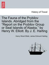 The Fauna of the Prybilov Islands. Abridged from the Report on the Prybilov Group or Seal Islands of Alaska, by Henry W. Elliott. by J. E. Harting
