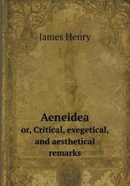 Aeneidea or, Critical, exegetical, and aesthetical remarks