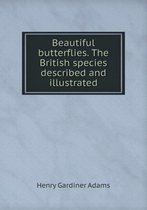 Beautiful butterflies. The British species described and illustrated