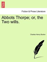 Abbots Thorpe; Or, the Two Wills.