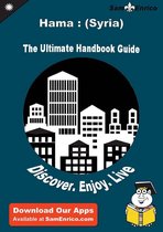 Ultimate Handbook Guide to Hama : (Syria) Travel Guide