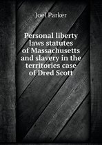 Personal liberty laws statutes of Massachusetts and slavery in the territories case of Dred Scott