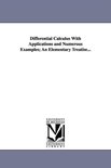 Differential Calculus With Applications and Numerous Examples; An Elementary Treatise...