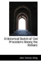 A Historical Sketch of Civil Procedure Among the Romans