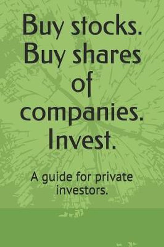 Buy Stocks. Buy Shares of Companies. Invest.
