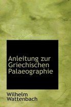 Anleitung Zur Griechischen Palaeographie