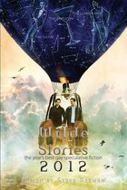 Wilde Stories: The Year's Best Gay Speculative Fiction - Wilde Stories 2012: The Year's Best Gay Speculative Fiction