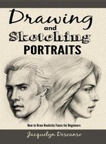 Drawing and Sketching Portraits: How to Draw Realistic Faces for Beginners