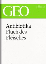 GEO eBook Single - Antibiotika: Fluch des Fleisches (GEO eBook Single)