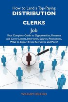 How to Land a Top-Paying Distribution clerks Job: Your Complete Guide to Opportunities, Resumes and Cover Letters, Interviews, Salaries, Promotions, What to Expect From Recruiters and More