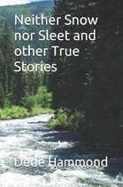 Neither Snow Nor Sleet and Other True Stories