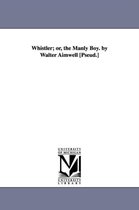 Whistler; or, the Manly Boy. by Walter Aimwell [Pseud.]