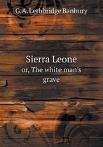 Sierra Leone or, The white man's grave