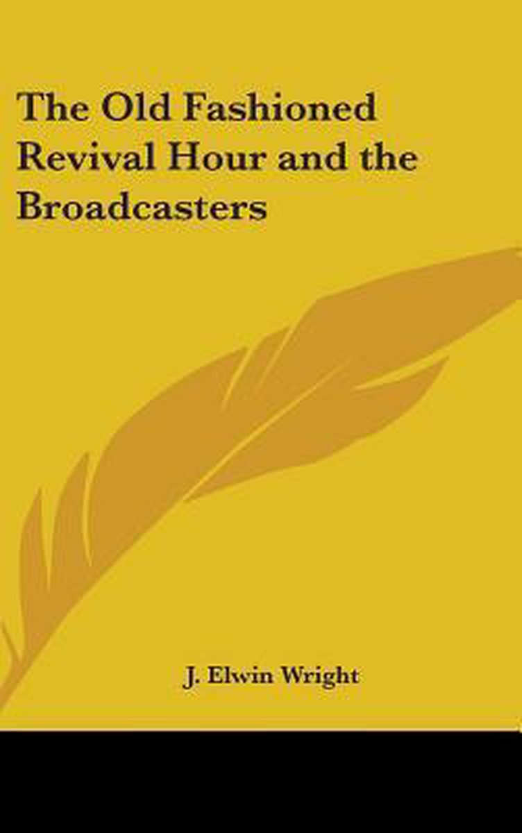 The Old Fashioned Revival Hour And The Broadcasters van J Elwin Wright