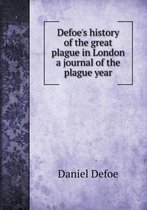 Defoe's history of the great plague in London a journal of the plague year