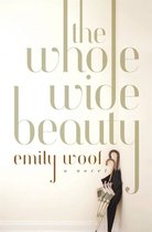 The Whole Wide Beauty: A Novel