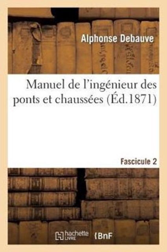 Savoirs Et Traditions- Manuel de l'Ingénieur Des Ponts Et Chaussées. Fascicule 2: Rédigé Conformément
