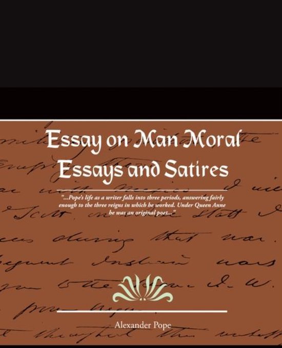 Essay on Man Moral Essays and Satires, Alexander Pope 9781605975610