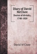 Diary of David McClure Doctor of Divinity, 1748-1820