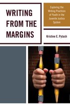 Writing From the Margins: Exploring the Writing Practices of Youth in the Juvenile Justice System