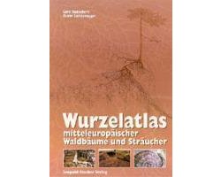 Wurzelatlas mitteleuropäischer Waldbäume und Sträucher