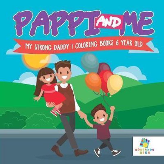 Pappi and Me - My Strong Daddy - Coloring Books 6 Year Old, Educando