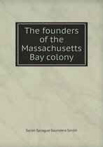 The founders of the Massachusetts Bay colony