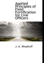 Applied Principles of Field Fortification for Line Officers