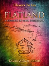 Classics To Go - Flatland: A Romance of Many Dimensions (Illustrated)