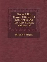 Recueil Des Causes C L Bres, Et Des Arr Ts Qui Les Ont D Cid Es, Volume 10