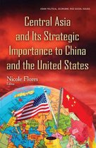 Central Asia and Its Strategic Importance to China and the United States