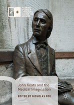 Palgrave Studies in Literature, Science and Medicine - John Keats and the Medical Imagination