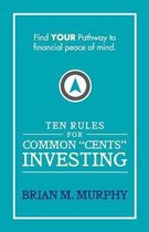 Ten Rules for Common  Cents  Investing by Brian M. Murphy