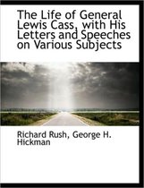 The Life of General Lewis Cass, with His Letters and Speeches on Various Subjects