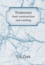 Tramways their construction and working