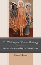Explorations in Indic Traditions: Theological, Ethical, and Philosophical - Sri Chaitanya’s Life and Teachings